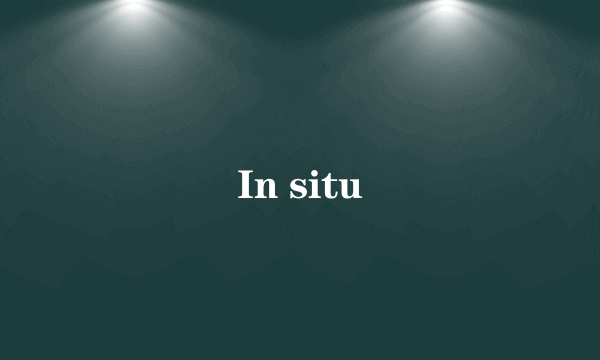 In situ