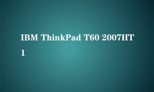 IBM ThinkPad T60 2007HT1