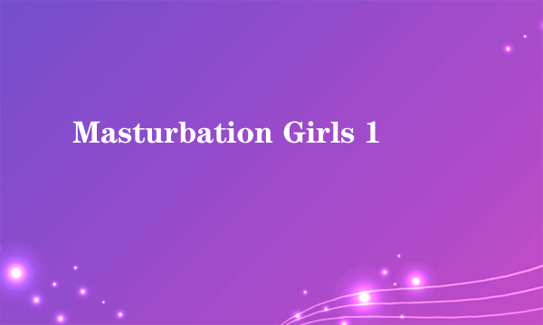Masturbation Girls 1