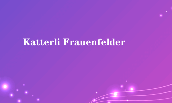 Katterli Frauenfelder